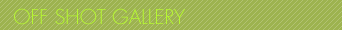 OFF SHOT GALLERY - オフショットギャラリー